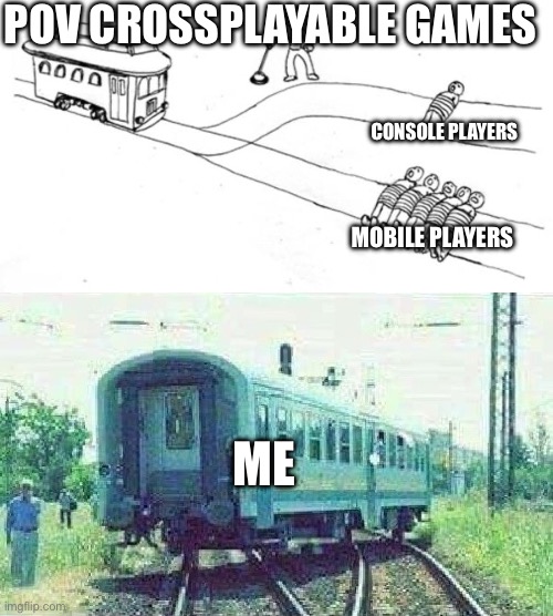 POV CROSSPLAYABLE GAMES; CONSOLE PLAYERS; MOBILE PLAYERS; ME | image tagged in trolley problem,train drift | made w/ Imgflip meme maker