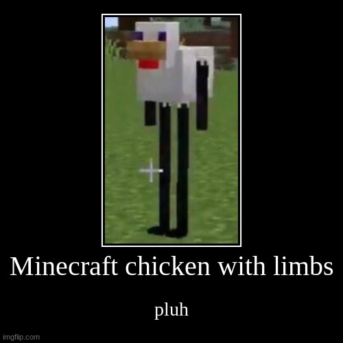 chiggen | Minecraft chicken with limbs | pluh | image tagged in funny,demotivationals | made w/ Imgflip demotivational maker