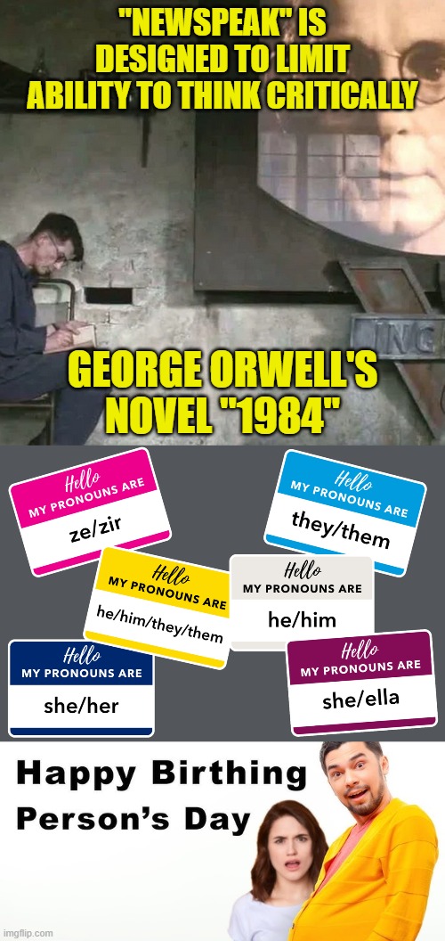 Controlling language is controlling thought | "NEWSPEAK" IS
DESIGNED TO LIMIT
ABILITY TO THINK CRITICALLY; GEORGE ORWELL'S NOVEL "1984" | image tagged in orwellian | made w/ Imgflip meme maker