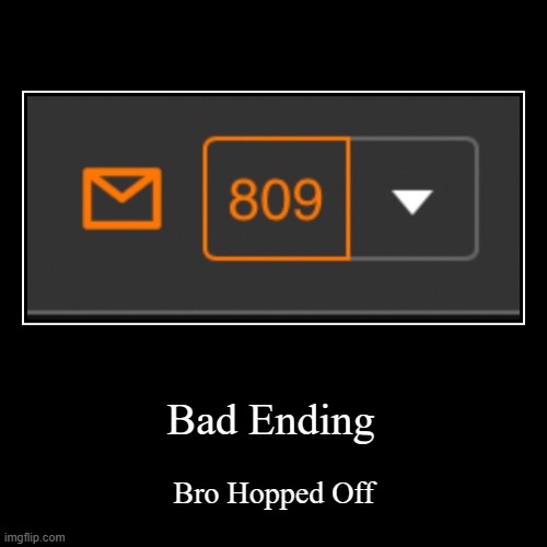 Bad Ending | Bro Hopped Off | image tagged in funny,demotivationals | made w/ Imgflip demotivational maker