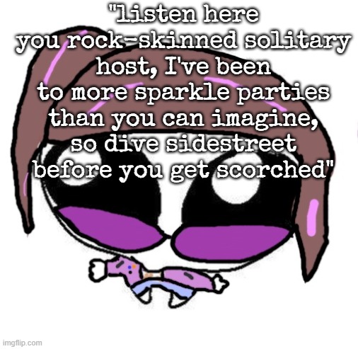 i love killjoy words | "listen here you rock-skinned solitary host, I've been to more sparkle parties than you can imagine, so dive sidestreet before you get scorched" | image tagged in autistic agent diamond | made w/ Imgflip meme maker