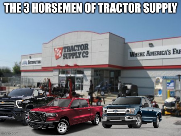 Tractor Supply | THE 3 HORSEMEN OF TRACTOR SUPPLY | image tagged in tractor supply | made w/ Imgflip meme maker