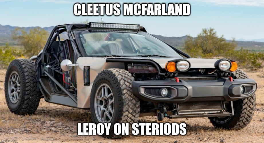 dune buggy corvette boi | CLEETUS MCFARLAND; LEROY ON STERIODS | image tagged in dune buggy corvette boi,corvette | made w/ Imgflip meme maker