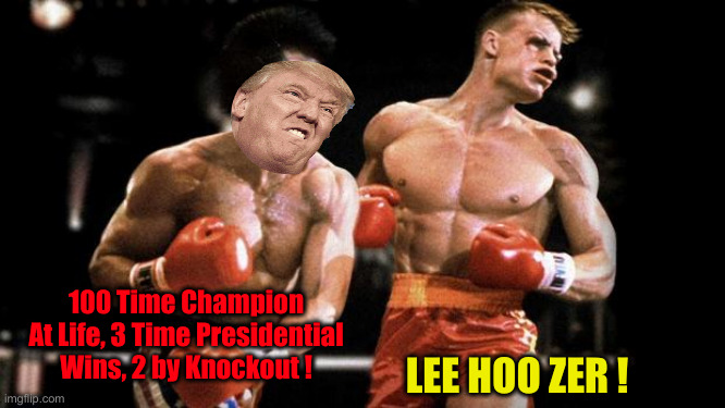 Winner By KO ! | 100 Time Champion At Life, 3 Time Presidential Wins, 2 by Knockout ! LEE HOO ZER ! | image tagged in trump,political meme,politics,funny memes,funny,ko | made w/ Imgflip meme maker