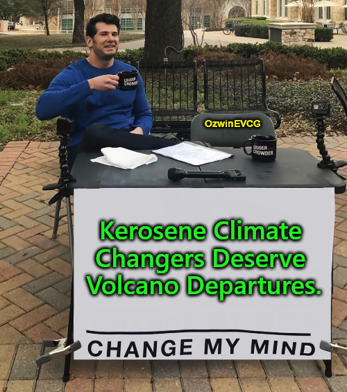 One "Good" Fire Deserves a Better Heat | OzwinEVCG; Kerosene Climate 

Changers Deserve 

Volcano Departures. | image tagged in california fires,leftists terrorists,crime,punishment,change my mind,real talk | made w/ Imgflip meme maker