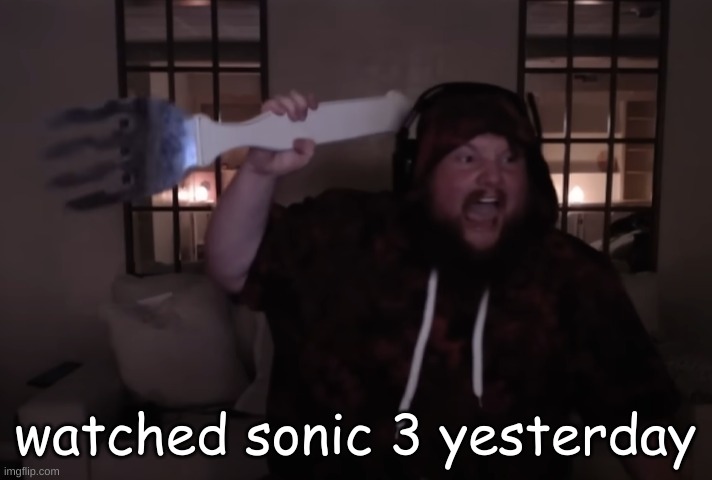 peakk.. | watched sonic 3 yesterday | image tagged in fork warrior | made w/ Imgflip meme maker