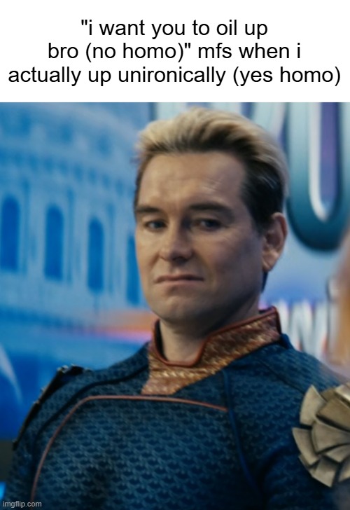 i see all of these jokes on insta and this how i'd imagine them to react when the shit they say actually happen | "i want you to oil up bro (no homo)" mfs when i actually up unironically (yes homo) | image tagged in homelander disgusted | made w/ Imgflip meme maker