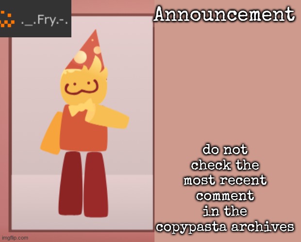 [deleted] | do not check the most recent comment in the copypasta archives | image tagged in fry announcement | made w/ Imgflip meme maker