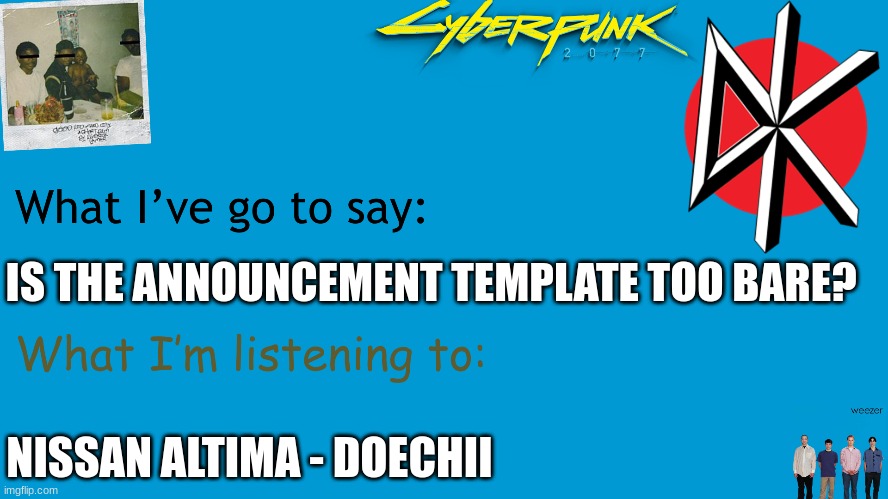 IS THE ANNOUNCEMENT TEMPLATE TOO BARE? NISSAN ALTIMA - DOECHII | made w/ Imgflip meme maker