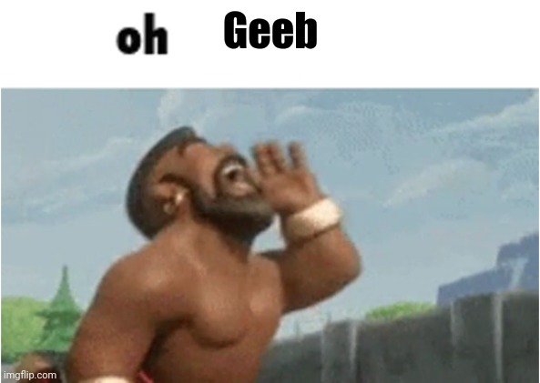 . | Geeb | made w/ Imgflip meme maker