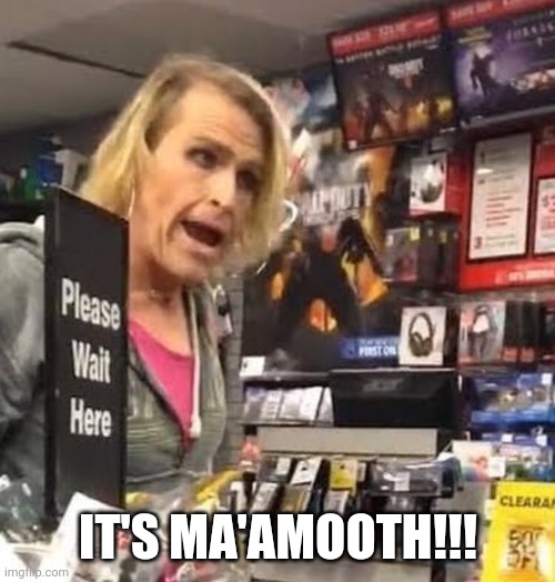 it's ma'am | IT'S MA'AMOOTH!!! | image tagged in it's ma'am | made w/ Imgflip meme maker