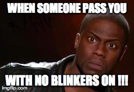 going on the freeway  | WHEN SOMEONE PASS YOU WITH NO BLINKERS ON !!! | image tagged in memes,kevin hart the hell | made w/ Imgflip meme maker