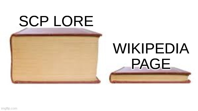 Big book small book | SCP LORE; WIKIPEDIA PAGE | image tagged in big book small book | made w/ Imgflip meme maker