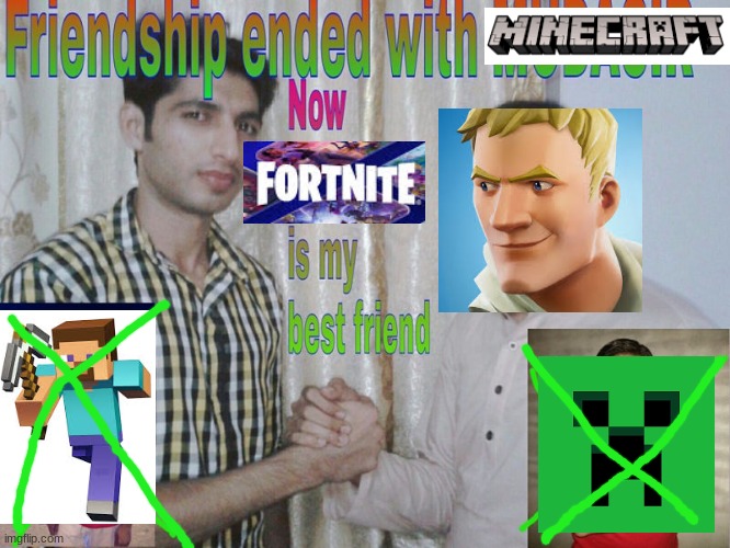 approve this so i can get yelled at again | image tagged in friendship ended,fortnite,minecraft | made w/ Imgflip meme maker