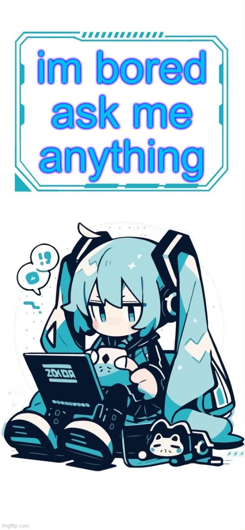 im bored | im bored ask me anything | image tagged in hatsune miku | made w/ Imgflip meme maker