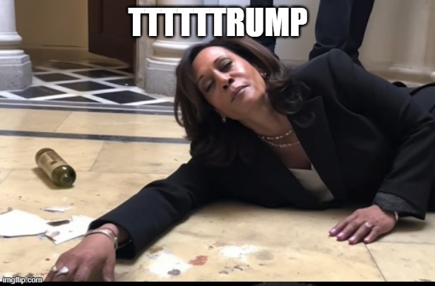 drunk kamala | TTTTTTRUMP | image tagged in drunk kamala | made w/ Imgflip meme maker