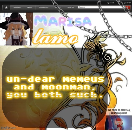 .Marisa. yappage temp | un-dear memeus and moonman, you both suck. | image tagged in marisa yappage temp | made w/ Imgflip meme maker