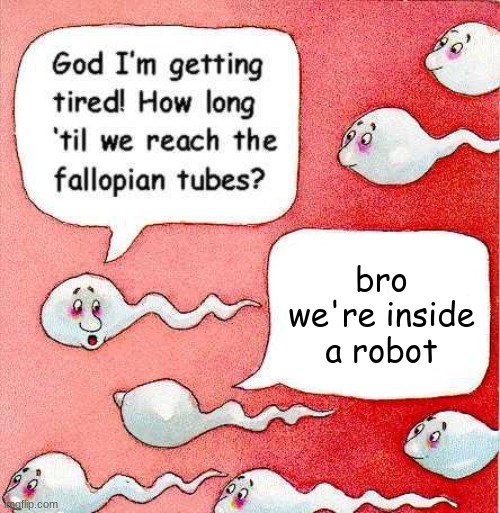 bro we're inside a robot | made w/ Imgflip meme maker