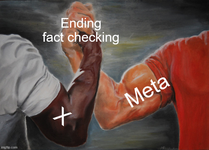 Sad for true | Ending fact checking; Meta; X | image tagged in memes,epic handshake,meta,x,twitter,facebook | made w/ Imgflip meme maker