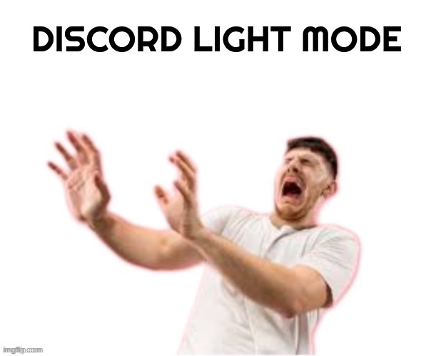 he left all caps on(custom) | DISCORD LIGHT MODE | image tagged in he left all caps on custom | made w/ Imgflip meme maker