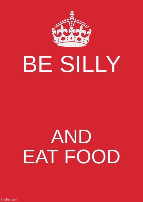 mustard | BE SILLY; AND EAT FOOD | image tagged in huh | made w/ Imgflip meme maker