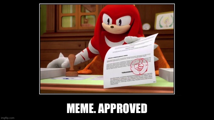 Knuckles Approve Meme | MEME. APPROVED | image tagged in knuckles approve meme | made w/ Imgflip meme maker