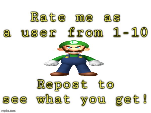 Rate me as a user | image tagged in rate me as a user | made w/ Imgflip meme maker