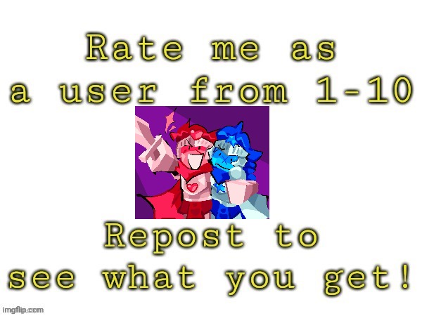 Rate me as a user | image tagged in rate me as a user | made w/ Imgflip meme maker