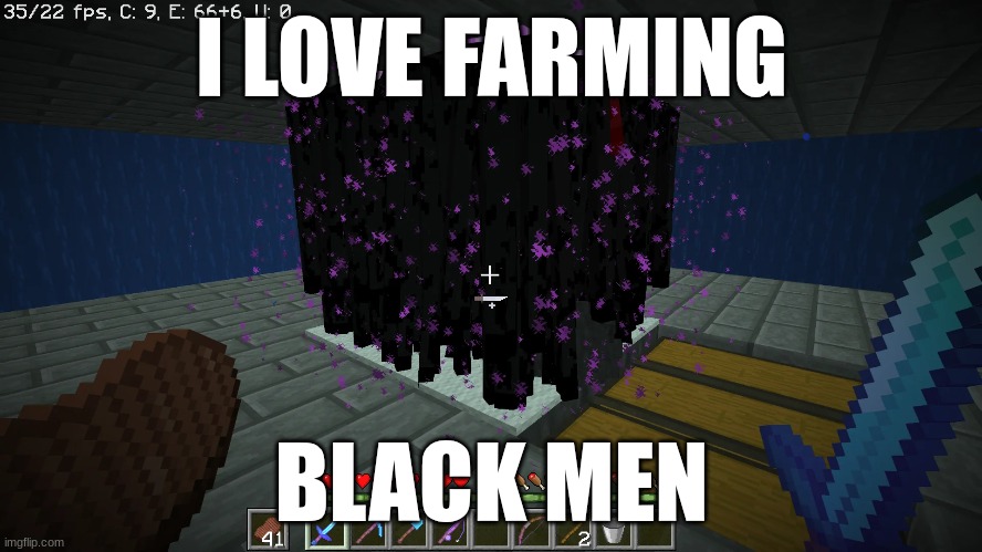 Pov pro Minecraft players | I LOVE FARMING; BLACK MEN | image tagged in minecraft | made w/ Imgflip meme maker