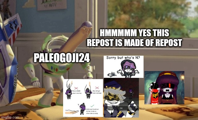 Not the Goji who went on hiatus for 2 weeks | HMMMMM YES THIS REPOST IS MADE OF REPOST; PALEOGOJI24 | image tagged in hmm yes,how dare you,murder drones,why are you reading the tags | made w/ Imgflip meme maker