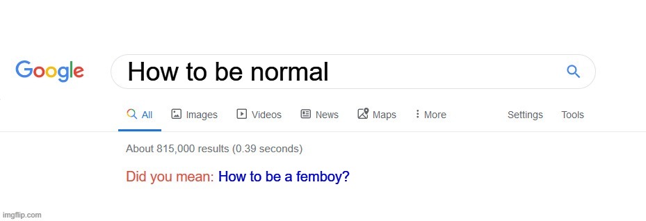 Did you mean? | How to be normal; How to be a femboy? | image tagged in did you mean | made w/ Imgflip meme maker