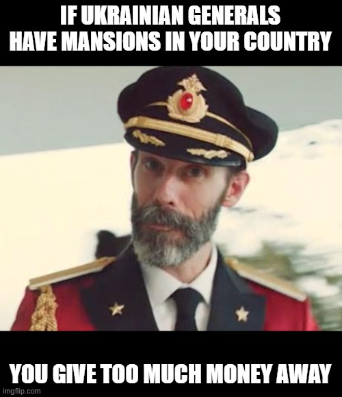 Captain Obvious | IF UKRAINIAN GENERALS HAVE MANSIONS IN YOUR COUNTRY YOU GIVE TOO MUCH MONEY AWAY | image tagged in captain obvious | made w/ Imgflip meme maker