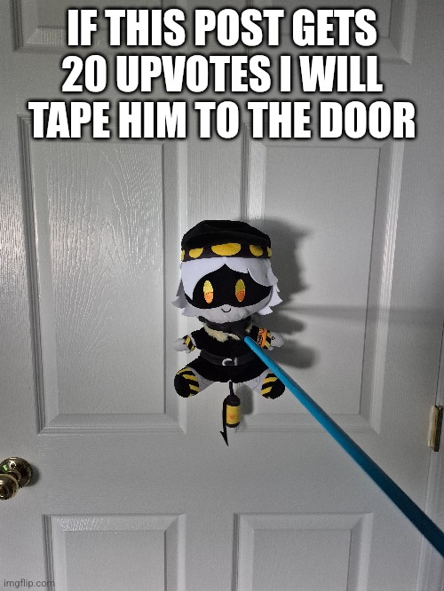 D O O R S | IF THIS POST GETS 20 UPVOTES I WILL TAPE HIM TO THE DOOR | image tagged in doors,n,murder drones,why are you reading the tags | made w/ Imgflip meme maker