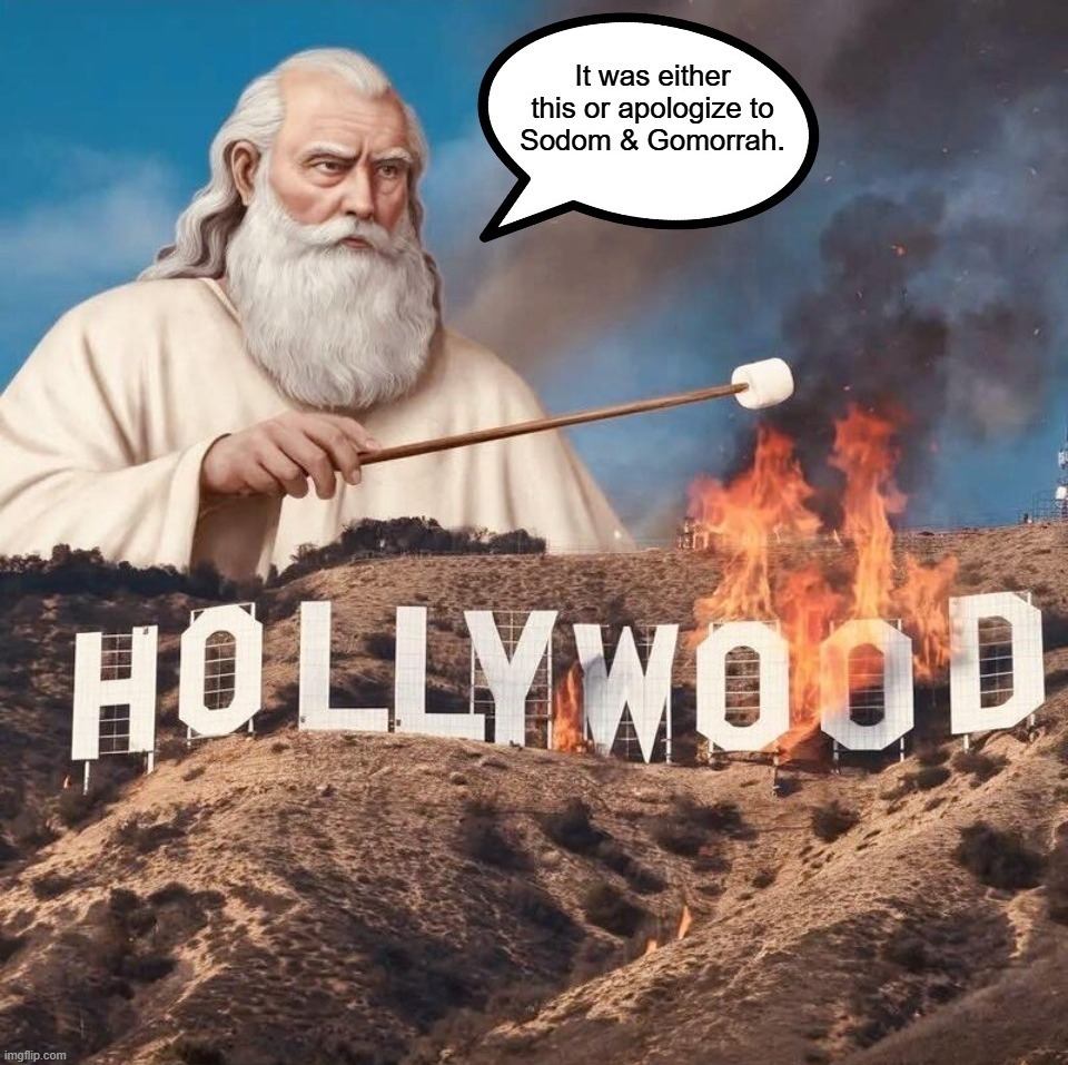 It was bound to happen sooner or later. | image tagged in god religion universe,god roasting marshmallows,scumbag hollywood,sodom and gomorrah,mel gibson approves,sodomy | made w/ Imgflip meme maker