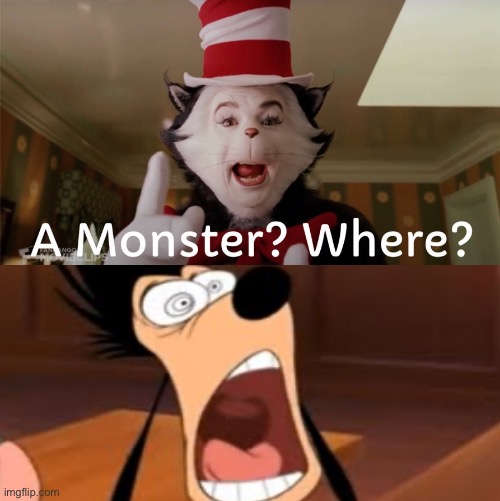A Monster? Where? Max Goof | made w/ Imgflip meme maker