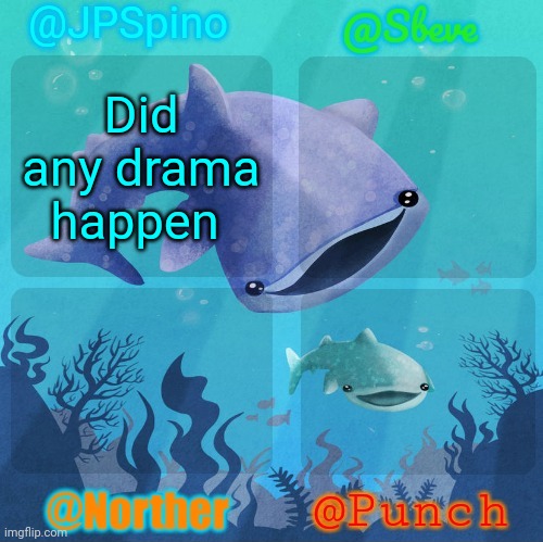 Spino, sbeve, norther, punch shared temp | Did any drama happen | image tagged in spino sbeve norther punch shared temp | made w/ Imgflip meme maker