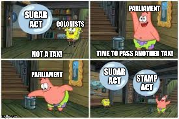 Wet Painters | PARLIAMENT; SUGAR ACT; COLONISTS; TIME TO PASS ANOTHER TAX! NOT A TAX! SUGAR ACT; PARLIAMENT; STAMP ACT | image tagged in wet painters | made w/ Imgflip meme maker