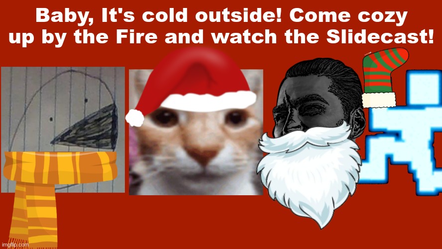 https://sites.google.com/haashall.org/gigachad-site/home?authuser=1 | Baby, It's cold outside! Come cozy up by the Fire and watch the Slidecast! | image tagged in christmas slidecast | made w/ Imgflip meme maker