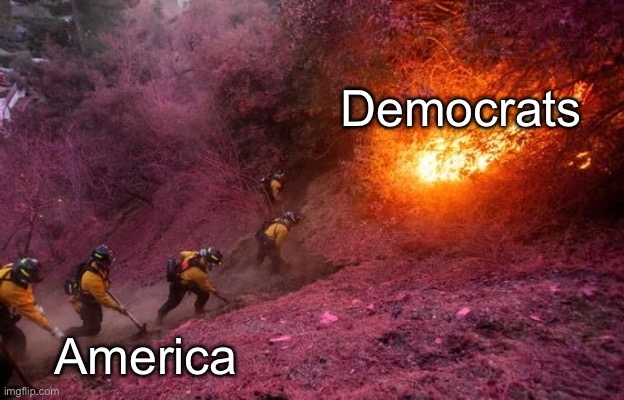 We Are At War | Democrats; America | image tagged in california,california fires,liberal logic,stupid liberals,liberal hypocrisy | made w/ Imgflip meme maker