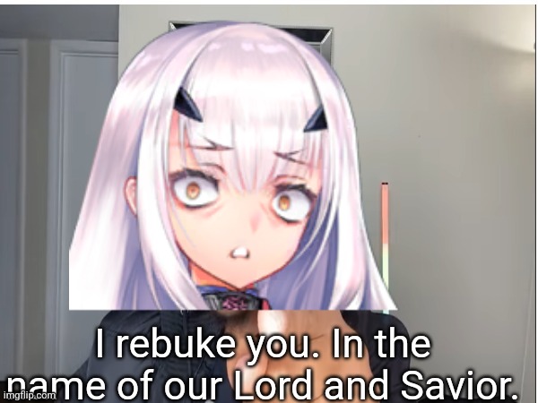 I rebuke you. In the name of our Lord and Savior, Melusine edit Blank Meme Template