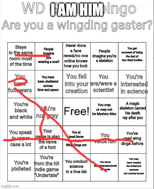 WD Gaster bingo | I AM HIM | image tagged in wd gaster bingo | made w/ Imgflip meme maker