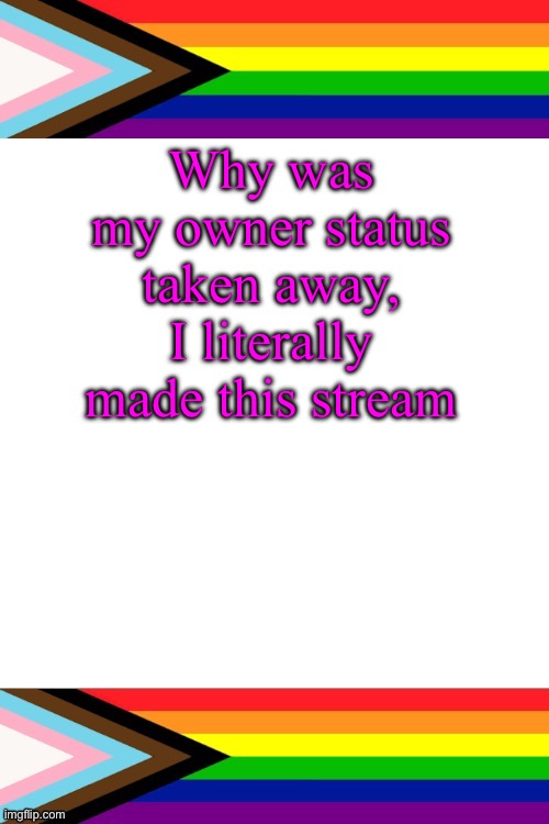 EmosRuleOverPeasents big announcement temp | Why was my owner status taken away, I literally made this stream | image tagged in emosruleoverpeasents big announcement temp | made w/ Imgflip meme maker