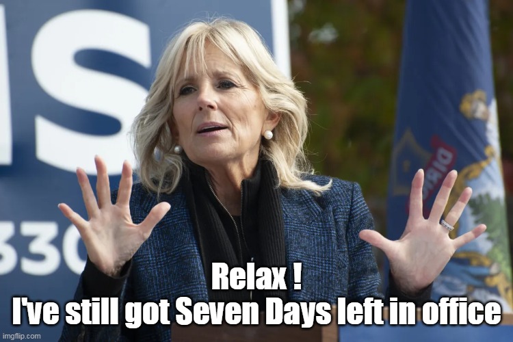 Relax !
I've still got Seven Days left in office | made w/ Imgflip meme maker