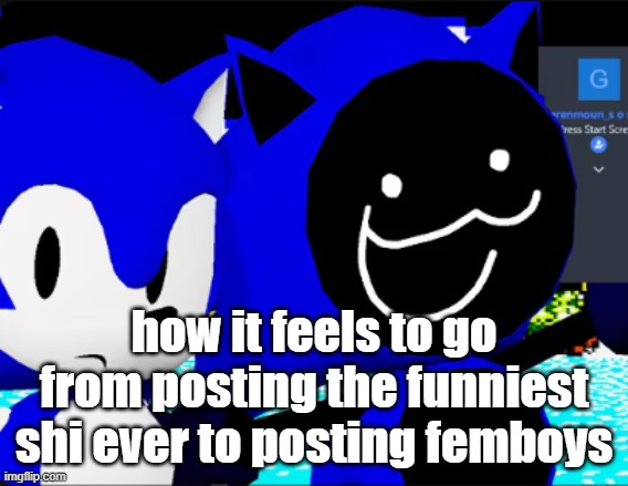 collect my green mountains | how it feels to go from posting the funniest shi ever to posting femboys | image tagged in me n bro | made w/ Imgflip meme maker