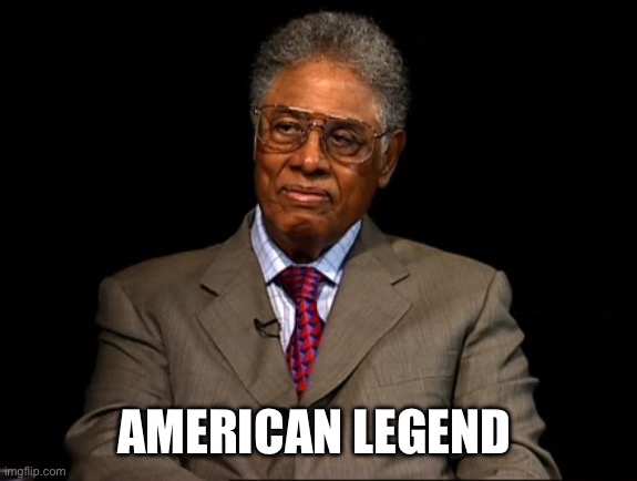 Thomas Sowell | AMERICAN LEGEND | image tagged in thomas sowell | made w/ Imgflip meme maker