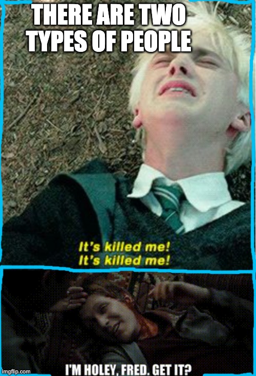 Which one are you? | THERE ARE TWO TYPES OF PEOPLE | made w/ Imgflip meme maker