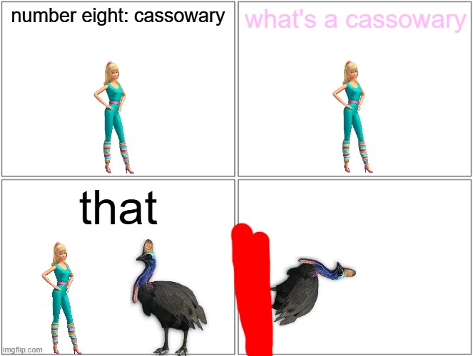 barbie gets killed by a cassowary | number eight: cassowary; what's a cassowary; that | image tagged in memes,blank comic panel 2x2,barbie dies,pwned,cassowary,birds | made w/ Imgflip meme maker