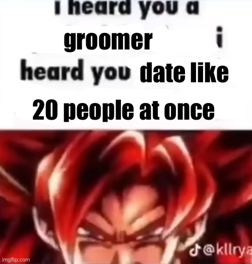 I Heard You a Pedophile | groomer date like 20 people at once | image tagged in i heard you a pedophile | made w/ Imgflip meme maker