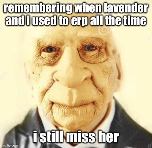 andrew finlayson | remembering when lavender and i used to erp all the time; i still miss her | image tagged in andrew finlayson | made w/ Imgflip meme maker