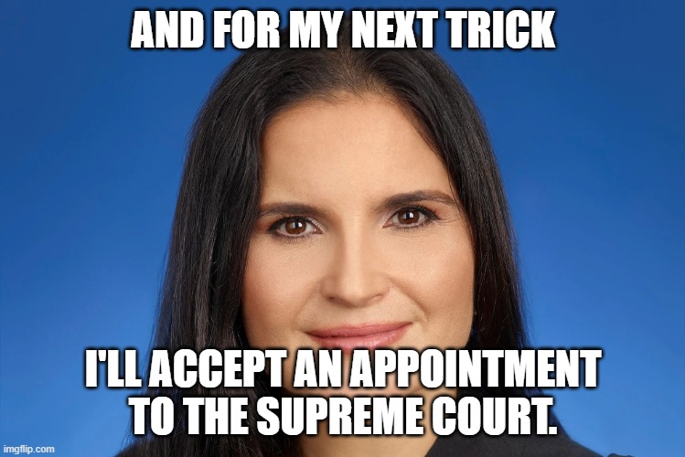 AND FOR MY NEXT TRICK; I'LL ACCEPT AN APPOINTMENT TO THE SUPREME COURT. | made w/ Imgflip meme maker